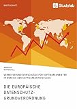 Die europäische Datenschutz-Grundverordnung. Verbesserungsvorschläge für Softwareanbieter im Bereich der Softwareentwicklung