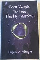 Four Words to Free the Human Soul 0972995919 Book Cover