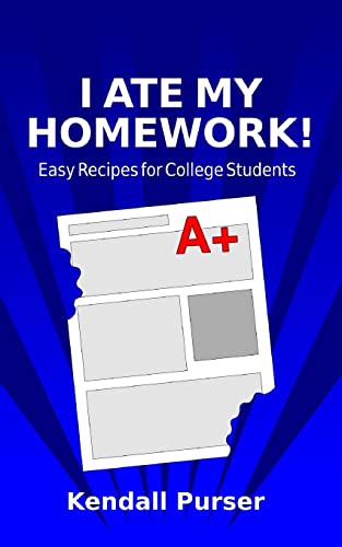 I Ate My Homework: Easy Recipes for College Students