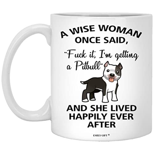 Emily gift A Wise Woman Once Said Funny Pitbull Mom Dog Mug Gifts For Her Sarcastic Coffee Mugs For Women Dog Lady 11oz
