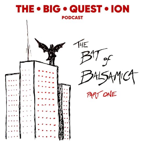 Ep. 112: The Bat Of Balsamica Pt. 1