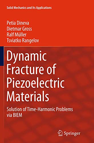 Dynamic Fracture of Piezoelectric Materials: Solution of Time-Harmonic Problems via BIEM (Solid Mechanics and Its Applications, 212)