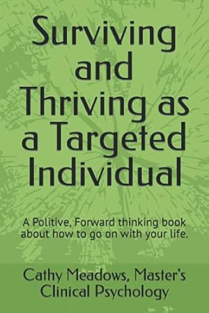 Surviving and Thriving as a Targeted Individual: How to Beat Covert Surveillance, Gang Stalking, and Harassment