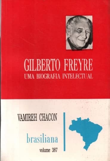  Gilberto Freyre: Uma biografia intelectual (Brasiliana)