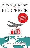 Auswandern für Einsteiger: Das Buch zur Auswanderung aus Deutschland