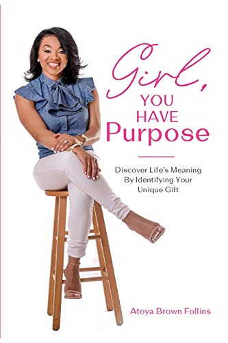 Girl, You Have Purpose: Discover Life's Meaning By Identifying Your Unique Gifts