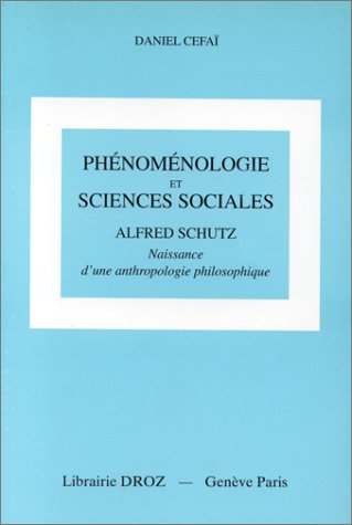 Phénoménologie et sciences sociales : Alfred Schutz : Naissance d'une anthropologie philosophique
