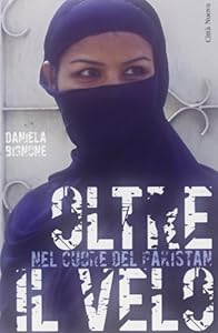 Oltre il velo. Nel cuore del Pakistan