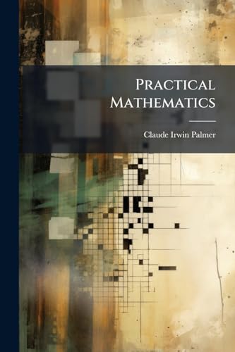 Practical Mathematics: Being The Essentials Of Arithmetic, Geometry, Algebra And Trigonometry, Part 3