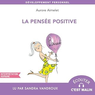 Page de couverture de La pens&eacute;e positive, c'est malin