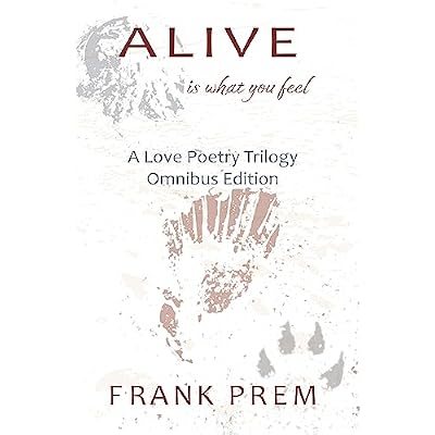 Alive Is What You Feel: A Love Poetry Trilogy Omnibus Edition