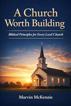 Paperback A Church Worth Building: Biblical Principles for Every Local Church Book