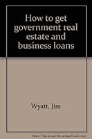 How to get government real estate and business loans 0933661185 Book Cover