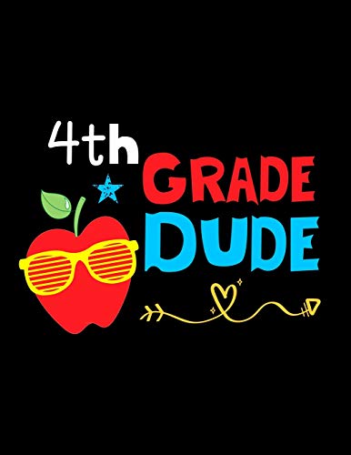 4th Grade Dude: Funny Back To School notebook,Gift For Girls and Boys,109 College Ruled Line Paper,Cute School Notebook,School Composition Notebooks