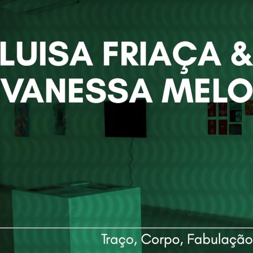 8: Tra&ccedil;o, Corpo, Fabula&ccedil;&atilde;o: Luisa Fria&ccedil;a e Vanessa Melo