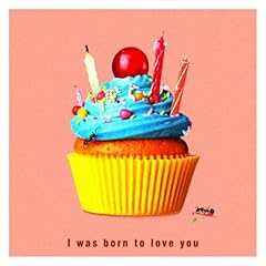 I was born to love you / ���G��