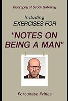 Biography of Scott Galloway: Including Exercises for Notes On Being A Man B0F6BFT7P3 Book Cover