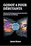  Godot 4 pour débutants: Maîtrisez le développement de jeux 2D et 3D à partir de zéro avec GDScript