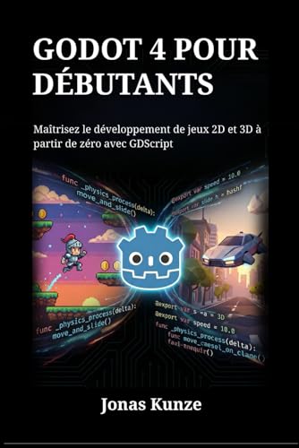 Godot 4 pour débutants: Maîtrisez le développement de jeux 2D et 3D à partir de zéro avec GDScript