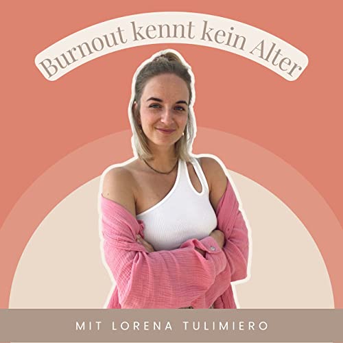 Burnout kennt kein Alter Podcast Por Lorena Tulimiero arte de portada
