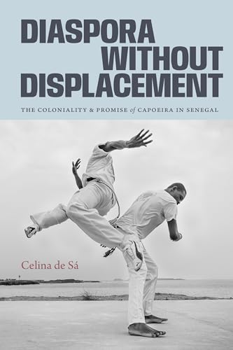 Diaspora Without Displacement: The Coloniality and Promise of Capoeira in Senegal