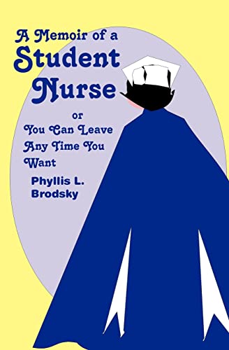 A Memoir Of A Student Nurse: Or You Can Leave Anytime You Want
