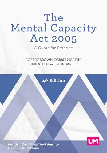 The Mental Capacity Act 2005: A Guide for Practice (Post-Qualifying Social Work Practice Series)