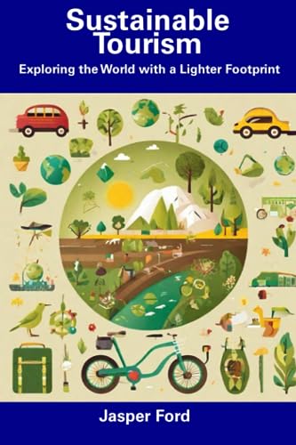 Sustainable Tourism: Exploring the World with a Lighter Footprint
