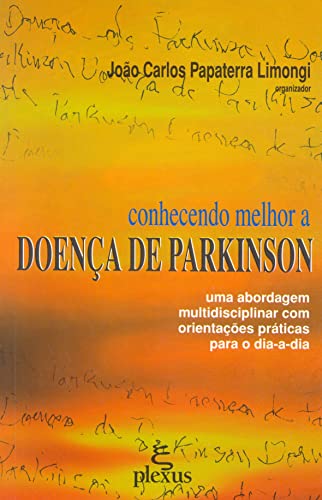 Conhecendo melhor a doenca de parkinson: uma abordagem multidisciplinar com orientações práticas para o dia-a-dia