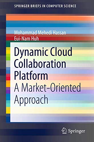 Dynamic Cloud Collaboration Platform: A Market-Oriented Approach (SpringerBriefs in Computer Science) view 2
