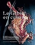  Le Gibier en cuisine : 107 recettes