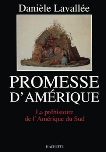 Promesse d'amérique: La préhistoire de l'Amérique du Sud (French Edition)