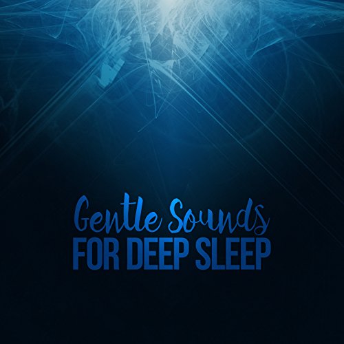 Gentle Sounds for Deep Sleep Healing Sounds for Deep