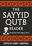 The Sayyid Qutb Reader: Selected Writings on Politics, Religion, and Society