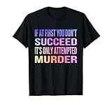 If At First You Don't Succeed Tees
