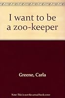 I want to be a zoo-keeper B0007I0R76 Book Cover