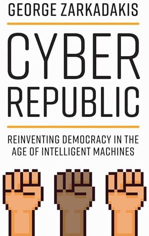 Cyber Republic: Reinventing Democracy in the Age of Intelligent Machines