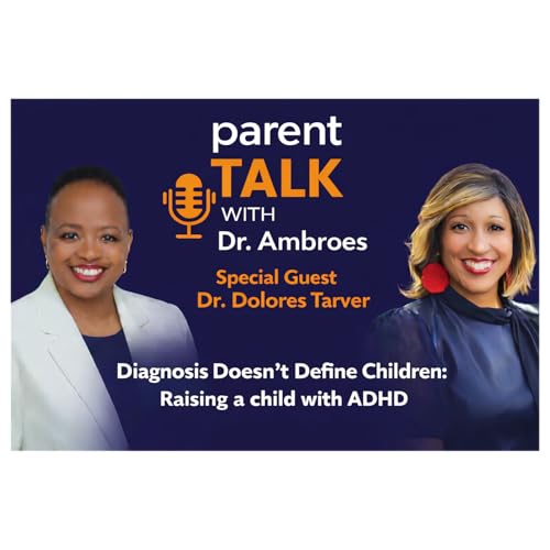 Beyond the Diagnosis: Raising a Child with ADHD &mdash; A Mother&rsquo;s Journey & Clinical Insight with Dr. Dolores Tarver Clinical Psychologist