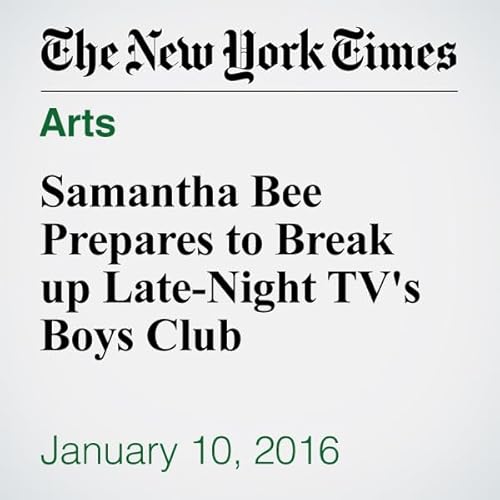 Samantha Bee Prepares to Break up Late-Night TV's Boys Club cover art