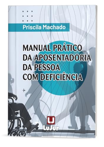 Manual Prático da Aposentadoria da Pessoa com Deficiência