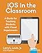 iOS in the Classroom: A Guide for Teaching Students with Visual Impairments