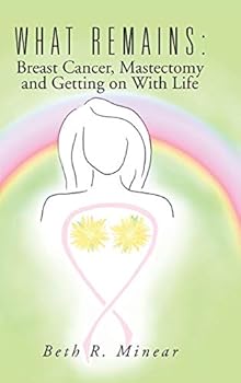Hardcover What Remains: Breast Cancer, Mastectomy and Getting on With Life Book