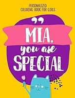 Mia, You Are Special Personalized Coloring Book for Girls : Positive Things Your Kids Need to Hear 1081472200 Book Cover