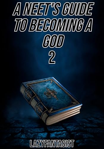 A Neet's Guide to Becoming a God: Book 2