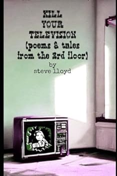 Paperback Kill Your Television (poems & tales from the 3rd floor) Book