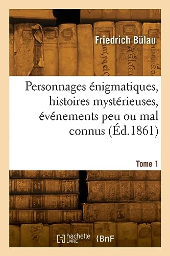 Personnages énigmatiques, histoires mystérieuses, événements peu ou mal connus. Tome 1