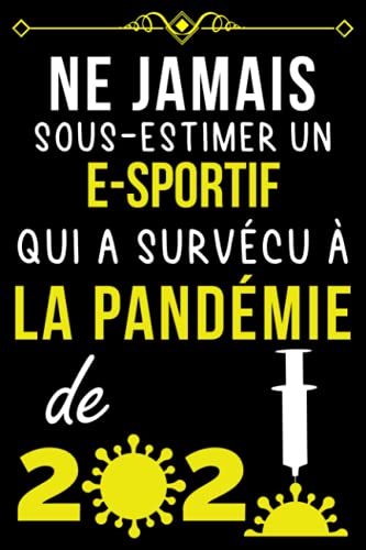 NE JAMAIS SOUS-ESTIMER UN E-SPORTIF QUI A SURVÉCU À LA PANDÉMIE DE 2020.: CARNET DE NOTES POUR E- NE JAMAIS SOUS-ESTIMER UN E-SPORTIF QUI A SURVÉCU À LA PANDÉMIE DE 2020.: CARNET DE NOTES POUR E-