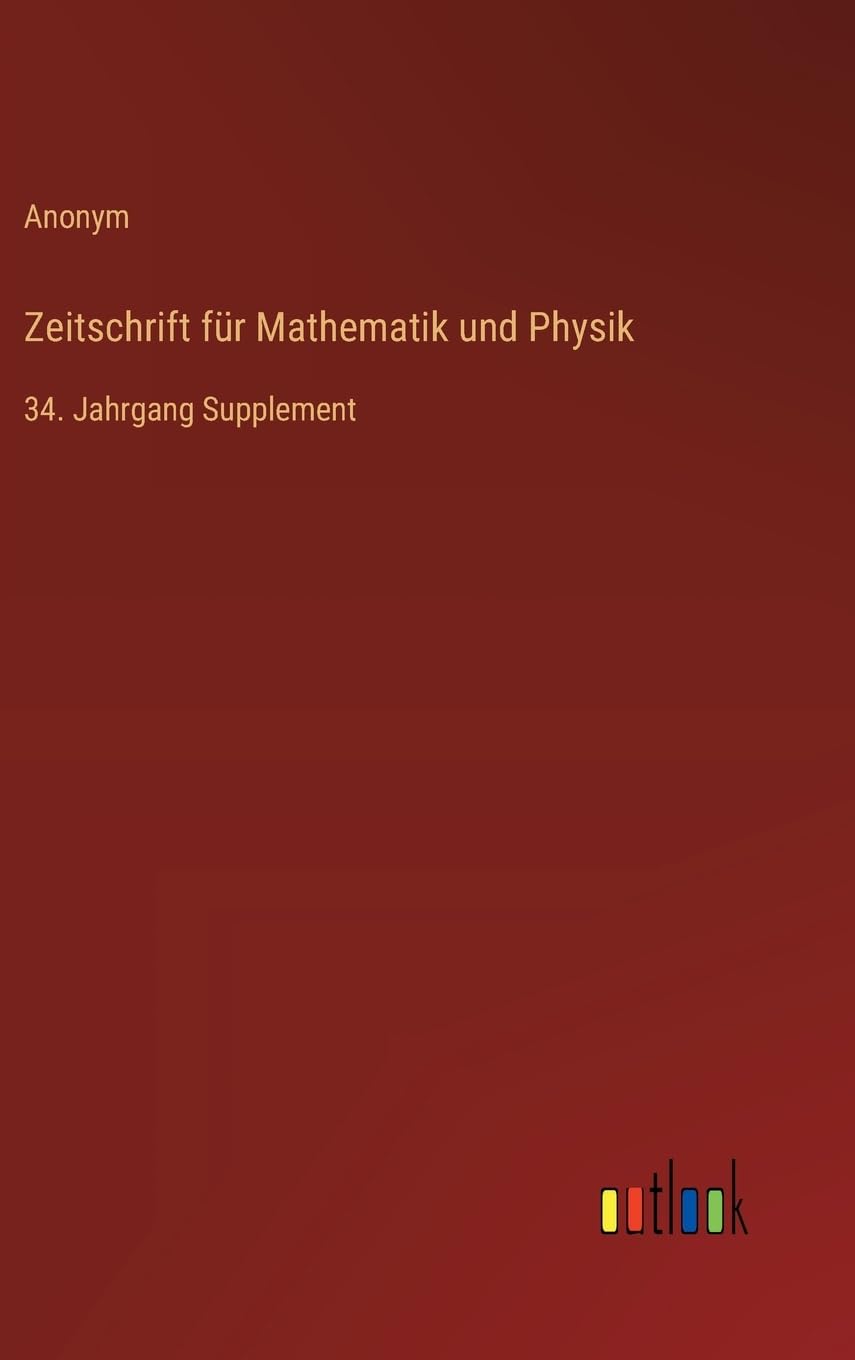 Zeitschrift für Mathematik und Physik: 34. Jahrgang Supplement