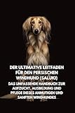 Der Ultimative Leitfaden für den Persischen Windhund (Saluki): Das Umfassende Handbuch zur Aufzucht, Ausbildung und Pflege Dieses Anmutigen und Sanften Windhundes