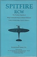 SPITFIRE RCW - The Wartime Exploits of Wing Commander Royce Clifford Wilkinson 0969862504 Book Cover